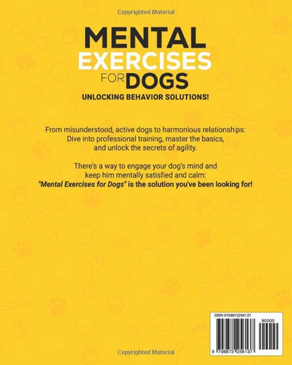 MENTAL EXERCISES FOR DOGS: Unlocking Behavior Solutions! From Misunderstood Active Dogs to Harmonious Bonds: Dive into Professional Training, Master the Basics, and Unlock the Secrets of Agility